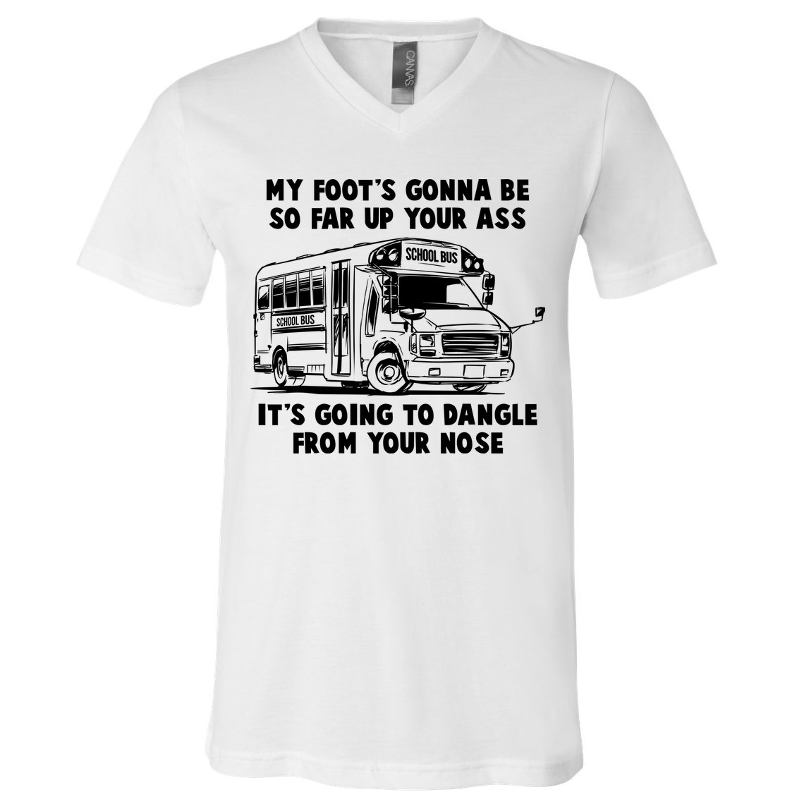 Funny My Foot's Gonna Be So Far Up Your Ass V-Neck T-Shirt