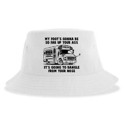 Funny My Foot's Gonna Be So Far Up Your Ass Sustainable Bucket Hat