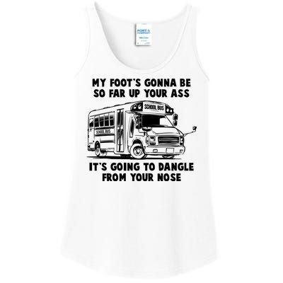 Funny My Foot's Gonna Be So Far Up Your Ass Ladies Essential Tank