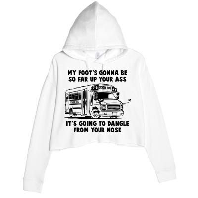 Funny My Foot's Gonna Be So Far Up Your Ass Crop Fleece Hoodie