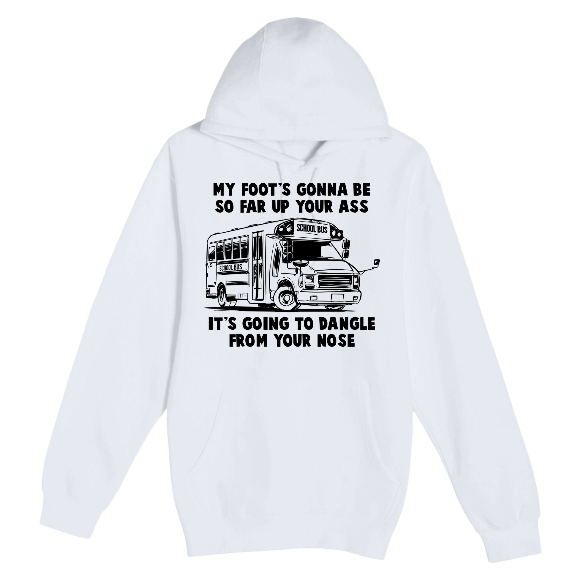 Funny My Foot's Gonna Be So Far Up Your Ass Premium Pullover Hoodie