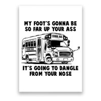 Funny My Foot's Gonna Be So Far Up Your Ass Poster