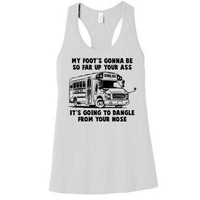 Funny My Foot's Gonna Be So Far Up Your Ass Women's Racerback Tank