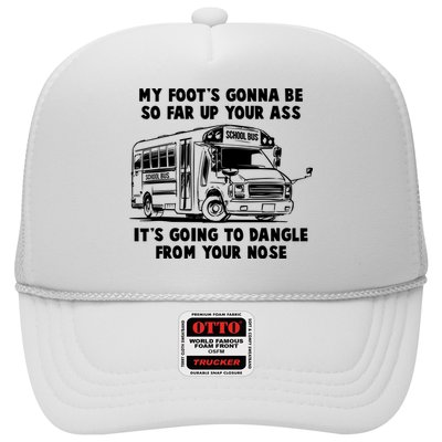 Funny My Foot's Gonna Be So Far Up Your Ass Trucker Hat