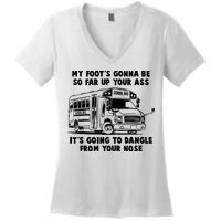 Funny My Foot's Gonna Be So Far Up Your Ass Women's V-Neck T-Shirt