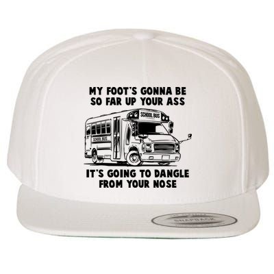 Funny My Foot's Gonna Be So Far Up Your Ass Wool Snapback Cap