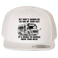 Funny My Foot's Gonna Be So Far Up Your Ass Wool Snapback Cap