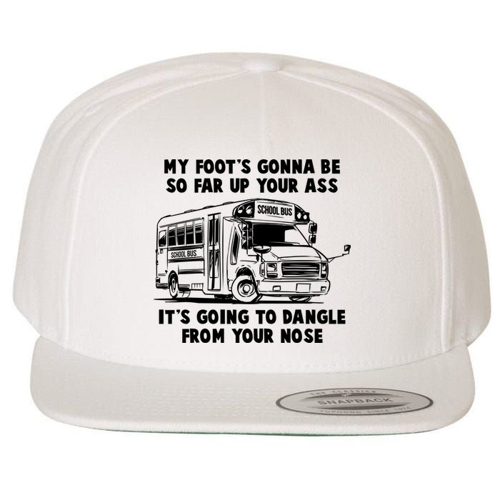 Funny My Foot's Gonna Be So Far Up Your Ass Wool Snapback Cap