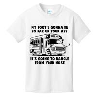 Funny My Foot's Gonna Be So Far Up Your Ass Kids T-Shirt