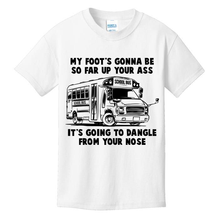Funny My Foot's Gonna Be So Far Up Your Ass Kids T-Shirt