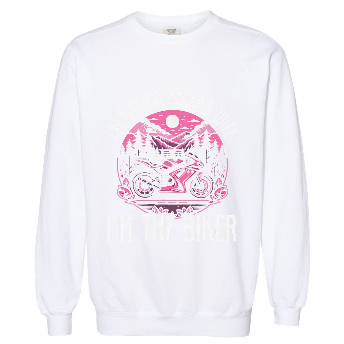 Funny Motorcycle For Women Not BikerS Wife IM The Biker Garment-Dyed Sweatshirt