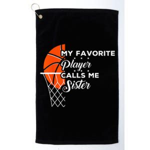 Funny My Favorite Basketball Player Calls Me Sister Platinum Collection Golf Towel