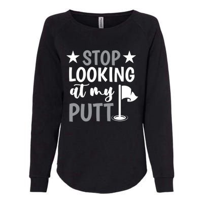 Funny Mini Golf Stop Looking At My Putt Miniature Golfing Gift Womens California Wash Sweatshirt