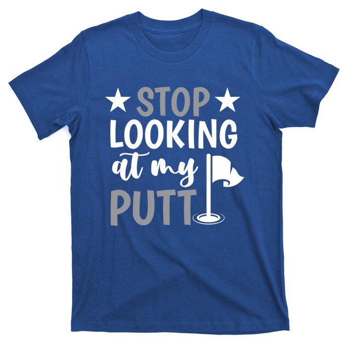 Funny Mini Golf Stop Looking At My Putt Miniature Golfing Gift T-Shirt