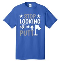 Funny Mini Golf Stop Looking At My Putt Miniature Golfing Gift Tall T-Shirt