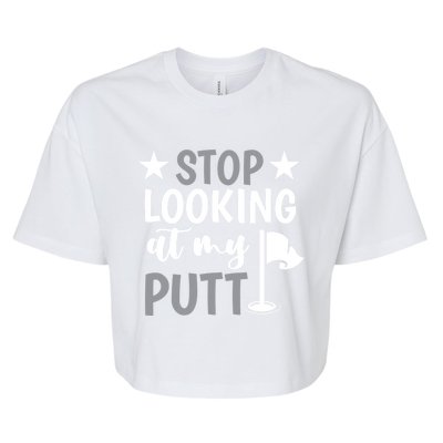 Funny Mini Golf Stop Looking At My Putt Miniature Golfing Gift Bella+Canvas Jersey Crop Tee