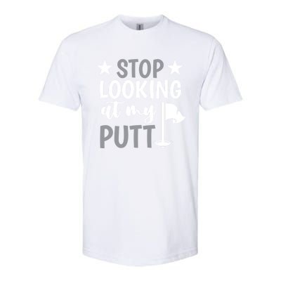 Funny Mini Golf Stop Looking At My Putt Miniature Golfing Gift Softstyle® CVC T-Shirt