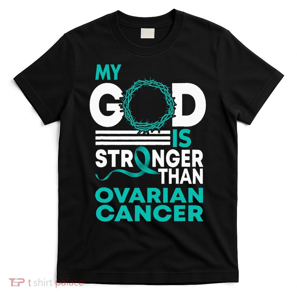 Faith My God Is Stronger Than Ovarian Cancer Awareness T-Shirt