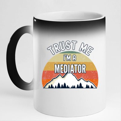 Funny Mediator Gift Trust Me Im A Mediator Gift 11oz Black Color Changing Mug