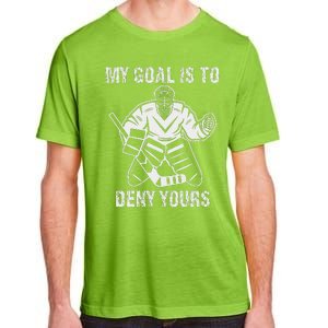 Funny My Goal Is To Deny Yours Hockey Goalie Ice Hockey Adult ChromaSoft Performance T-Shirt