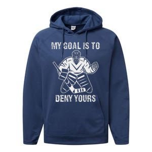 Funny My Goal Is To Deny Yours Hockey Goalie Ice Hockey Performance Fleece Hoodie