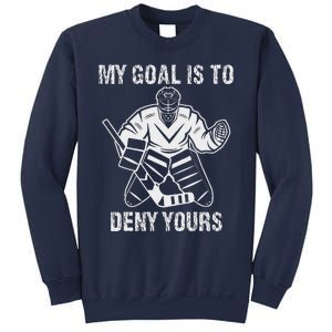 Funny My Goal Is To Deny Yours Hockey Goalie Ice Hockey Sweatshirt