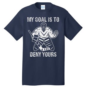 Funny My Goal Is To Deny Yours Hockey Goalie Ice Hockey Tall T-Shirt