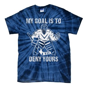 Funny My Goal Is To Deny Yours Hockey Goalie Ice Hockey Tie-Dye T-Shirt