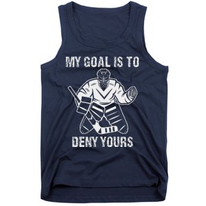 Funny My Goal Is To Deny Yours Hockey Goalie Ice Hockey Tank Top