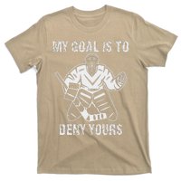 Funny My Goal Is To Deny Yours Hockey Goalie Ice Hockey T-Shirt