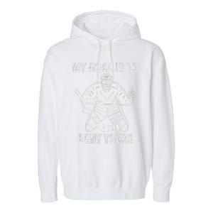 Funny My Goal Is To Deny Yours Hockey Goalie Ice Hockey Garment-Dyed Fleece Hoodie