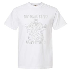 Funny My Goal Is To Deny Yours Hockey Goalie Ice Hockey Garment-Dyed Heavyweight T-Shirt