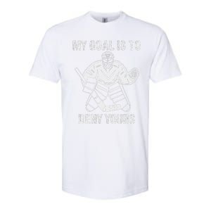 Funny My Goal Is To Deny Yours Hockey Goalie Ice Hockey Softstyle CVC T-Shirt