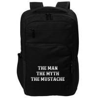 Funny Mustache Gift The Man The Myth The Mustache Impact Tech Backpack
