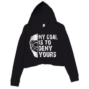 Funny My Goal Is To Deny Yours Hockey Goalie Ice Hockey Gift Cute Gift Crop Fleece Hoodie