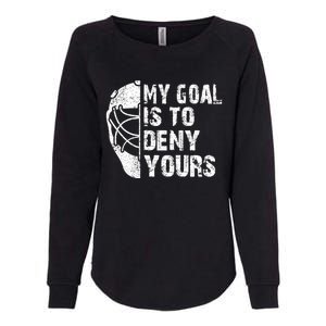 Funny My Goal Is To Deny Yours Hockey Goalie Ice Hockey Gift Cute Gift Womens California Wash Sweatshirt