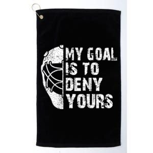 Funny My Goal Is To Deny Yours Hockey Goalie Ice Hockey Gift Cute Gift Platinum Collection Golf Towel