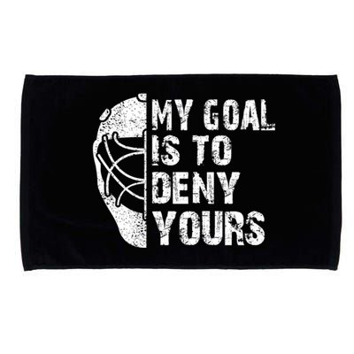 Funny My Goal Is To Deny Yours Hockey Goalie Ice Hockey Gift Cute Gift Microfiber Hand Towel