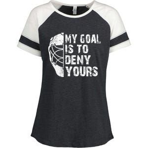 Funny My Goal Is To Deny Yours Hockey Goalie Ice Hockey Gift Cute Gift Enza Ladies Jersey Colorblock Tee