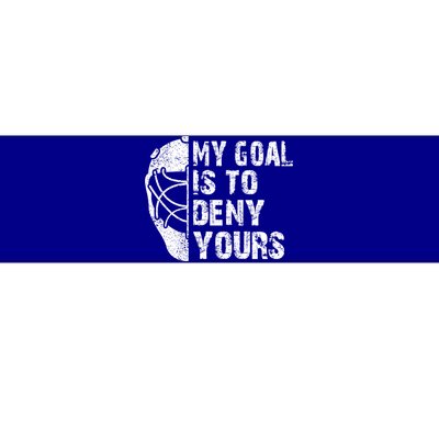 Funny My Goal Is To Deny Yours Hockey Goalie Ice Hockey Gift Cute Gift Bumper Sticker