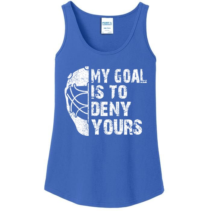 Funny My Goal Is To Deny Yours Hockey Goalie Ice Hockey Gift Cute Gift Ladies Essential Tank