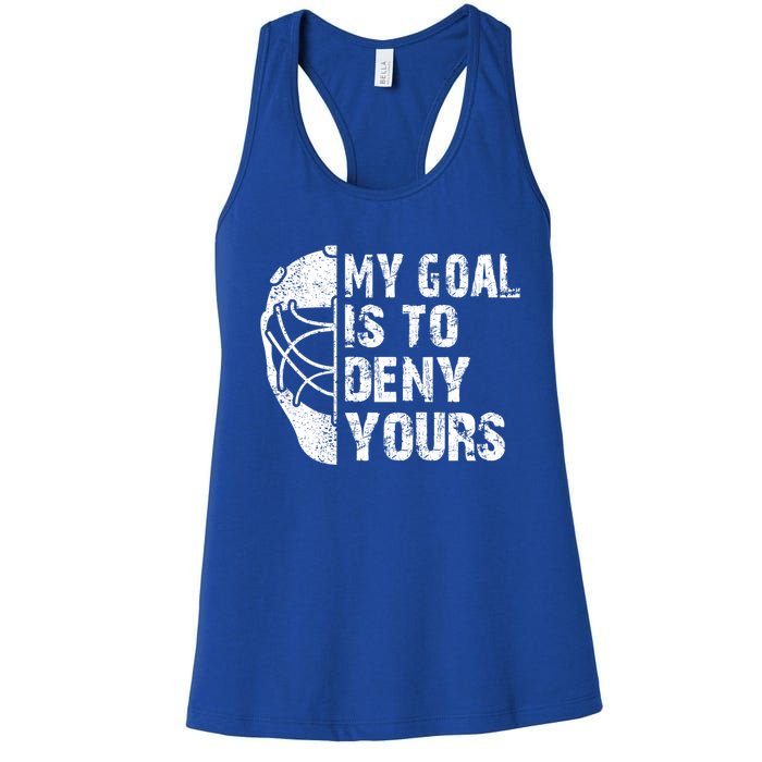 Funny My Goal Is To Deny Yours Hockey Goalie Ice Hockey Gift Cute Gift Women's Racerback Tank