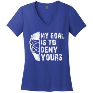 Funny My Goal Is To Deny Yours Hockey Goalie Ice Hockey Gift Cute Gift Women's V-Neck T-Shirt