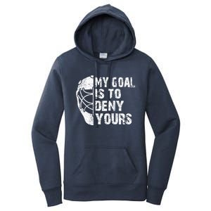 Funny My Goal Is To Deny Yours Hockey Goalie Ice Hockey Gift Cute Gift Women's Pullover Hoodie