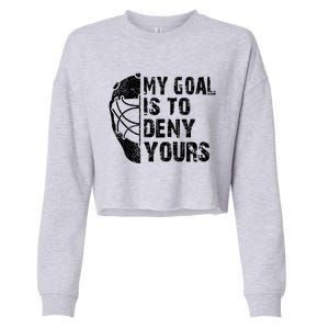 Funny My Goal Is To Deny Yours Hockey Goalie Ice Hockey Gift Cute Gift Cropped Pullover Crew