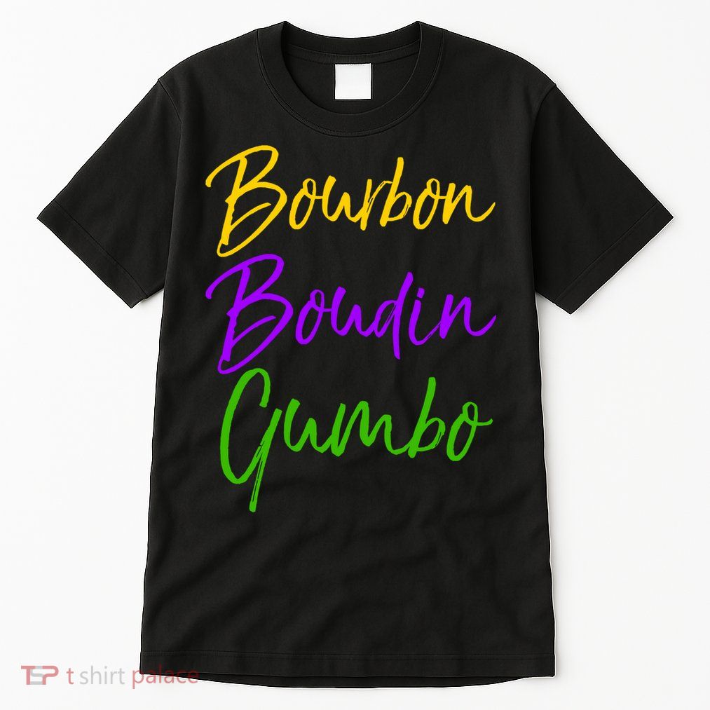 Funny Mardi Gras Quote New Orleans Gift Bourbon Boudin Gumbo Tall T-Shirt