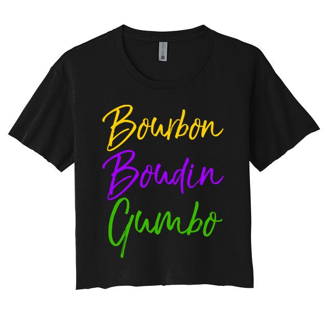 Funny Mardi Gras Quote New Orleans Gift Bourbon Boudin Gumbo Crop Top