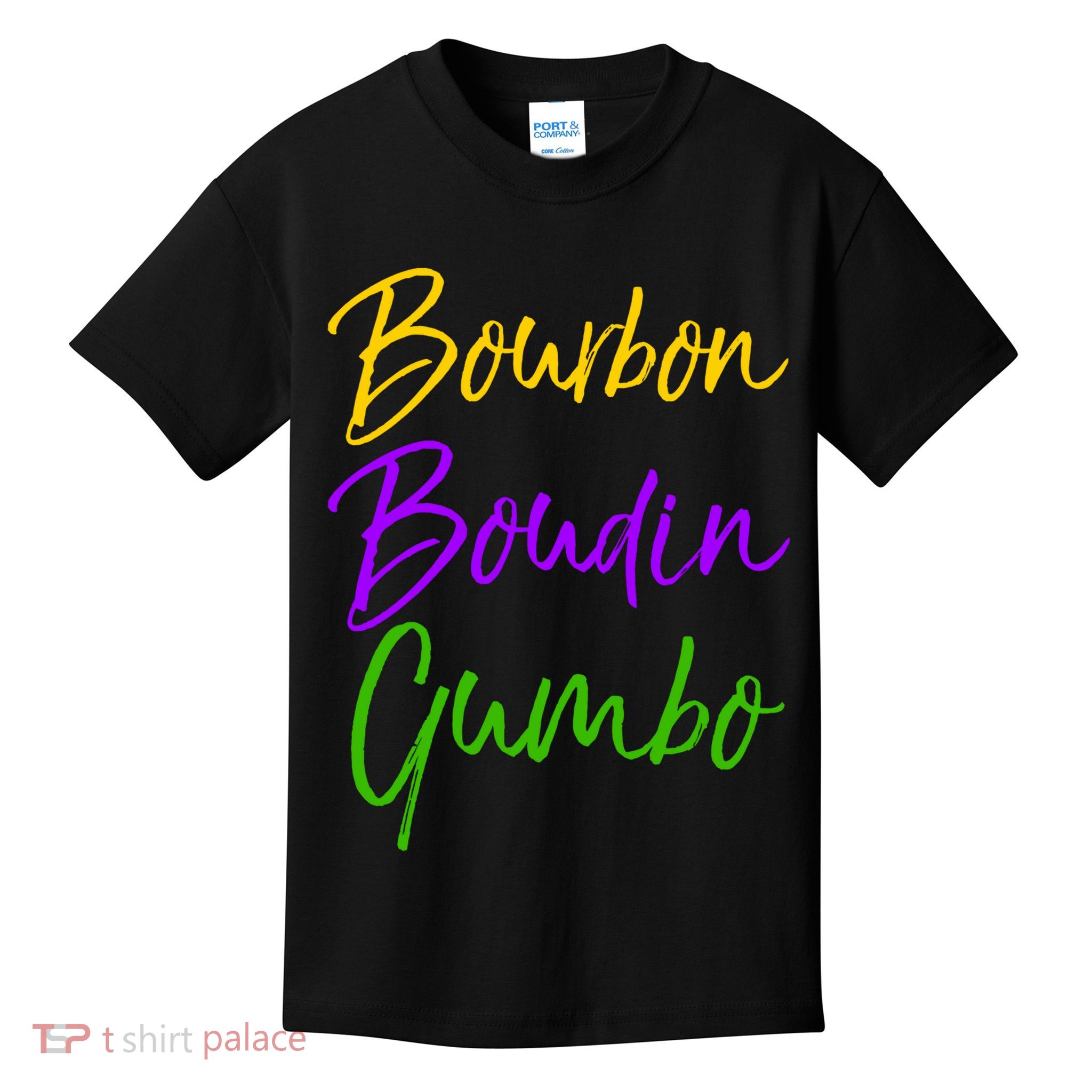 Funny Mardi Gras Quote New Orleans Gift Bourbon Boudin Gumbo Kids T-Shirt