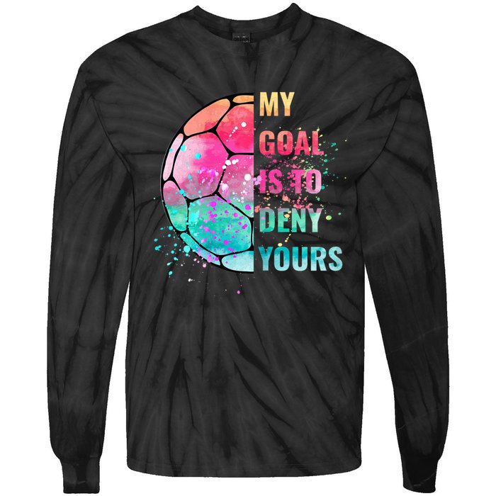 Funny My Goal Is To Deny Yours Soccer Goalie Defender Tie-Dye Long Sleeve Shirt