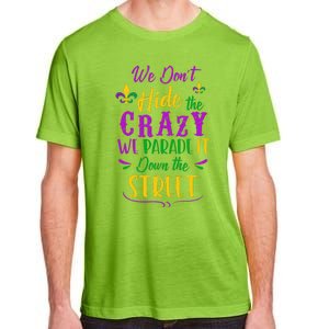 Funny Mardi Gras We DonT Hide Crazy Parade Street Adult ChromaSoft Performance T-Shirt